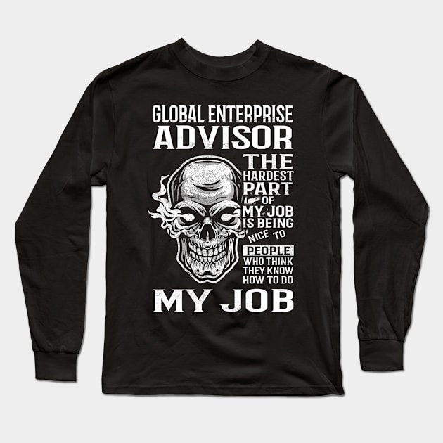 Global Enterprise Advisor T Shirt - The Hardest Part Gift Item Tee Long Sleeve T-Shirt by candicekeely6155